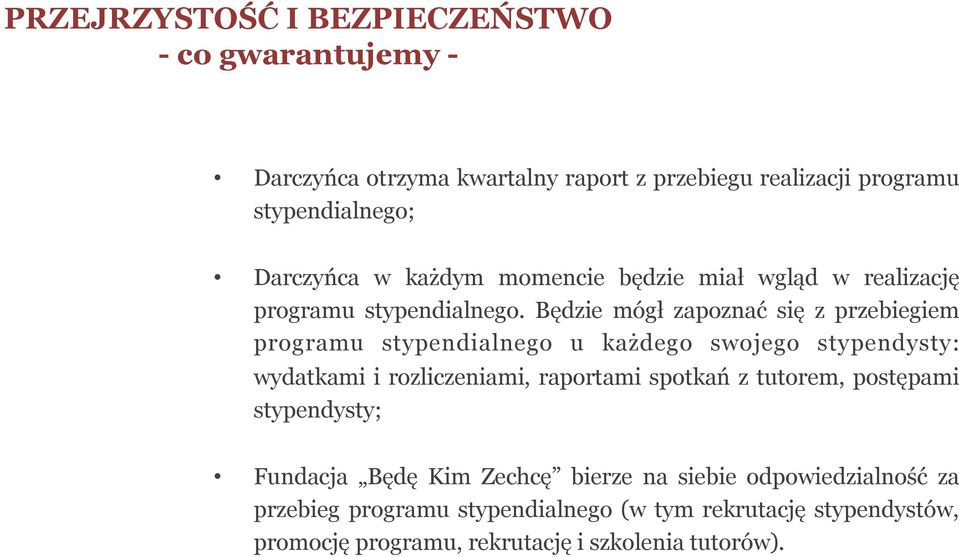 Będzie mógł zapoznać się z przebiegiem programu stypendialnego u każdego swojego stypendysty: wydatkami i rozliczeniami, raportami spotkań z