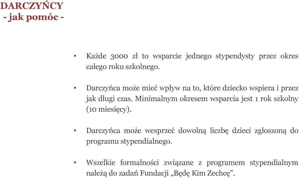 Minimalnym okresem wsparcia jest 1 rok szkolny (10 miesięcy).