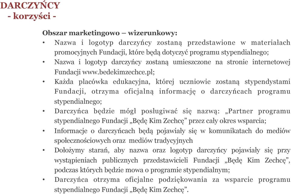 pl; Każda placówka edukacyjna, której uczniowie zostaną stypendystami Fundacji, otrzyma oficjalną informację o darczyńcach programu stypendialnego; Darczyńca będzie mógł posługiwać się nazwą: Partner