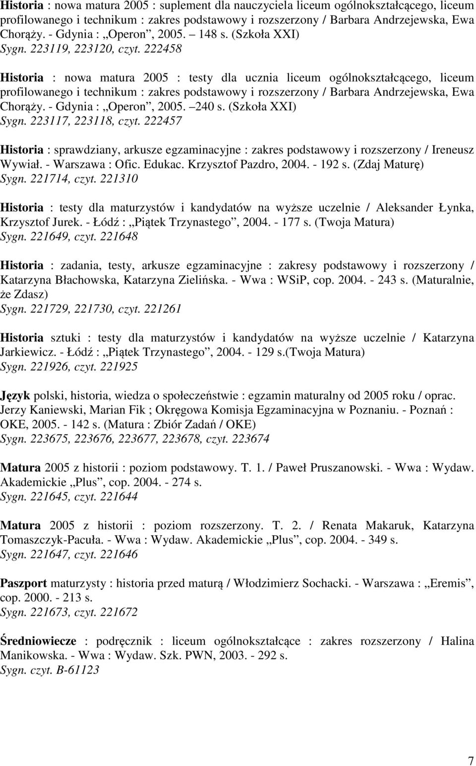 222458 Historia : nowa matura 2005 : testy dla ucznia liceum ogólnokształcącego, liceum profilowanego i technikum : zakres podstawowy i rozszerzony / Barbara Andrzejewska, Ewa Chorąży.