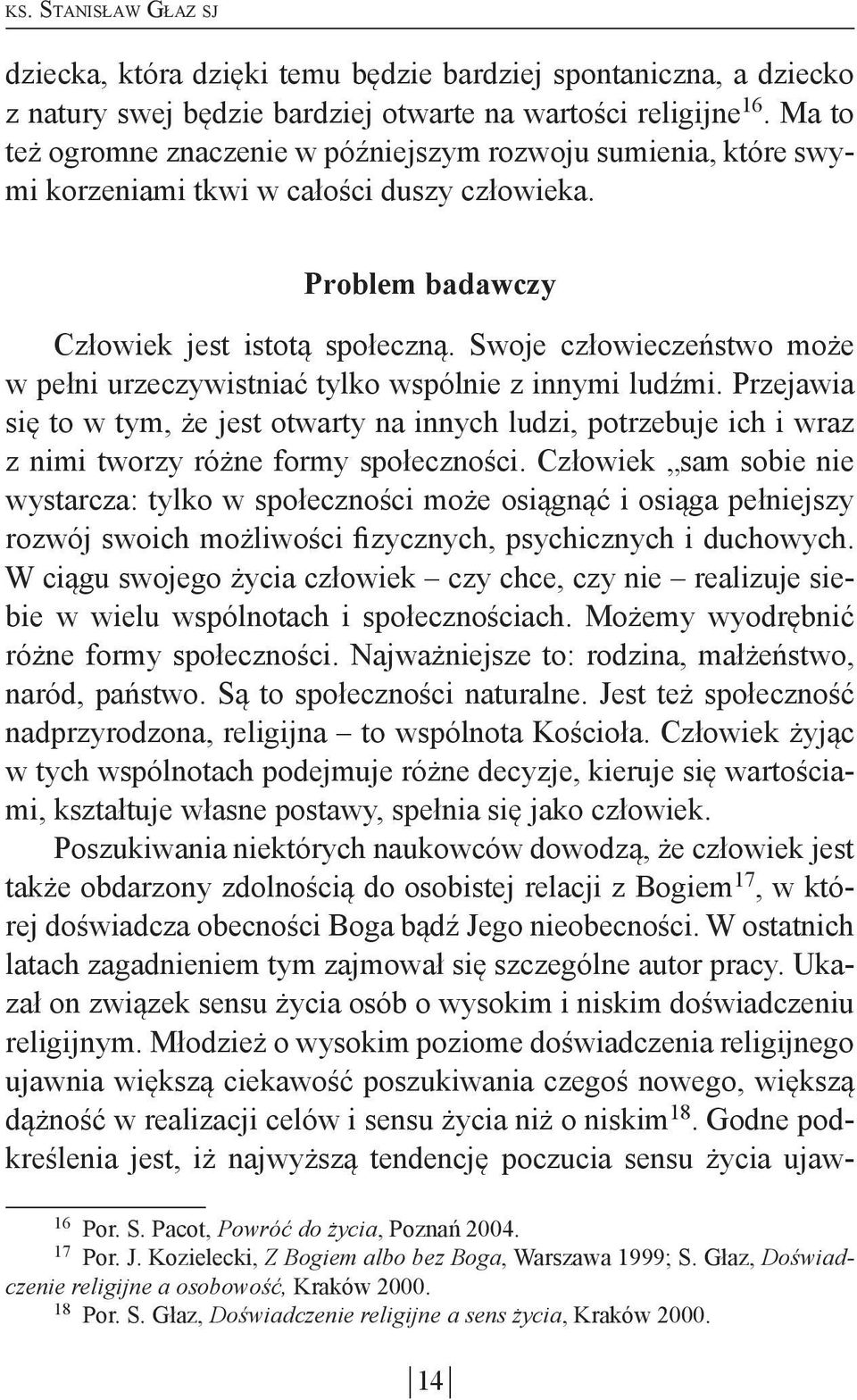 Swoje człowieczeństwo może w pełni urzeczywistniać tylko wspólnie z innymi ludźmi.