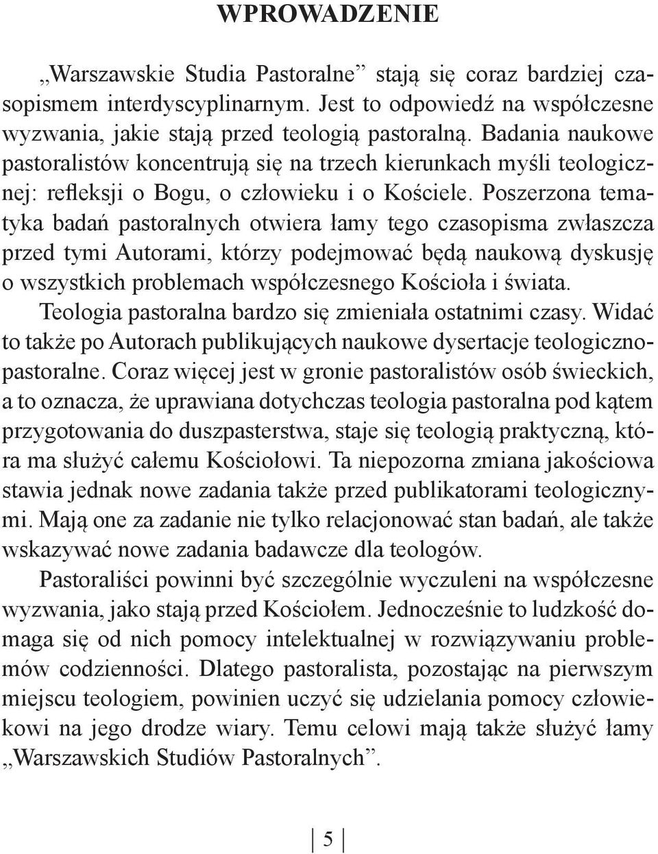 Poszerzona tematyka badań pastoralnych otwiera łamy tego czasopisma zwłaszcza przed tymi Autorami, którzy podejmować będą naukową dyskusję o wszystkich problemach współczesnego Kościoła i świata.