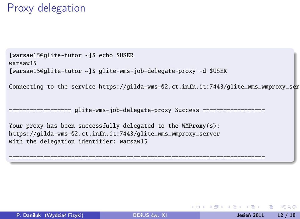 it:7443/glite_wms_wmproxy_serv ================== glite-wms-job-delegate-proxy Success ================== Your proxy has been successfully