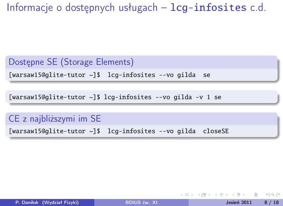Dostępne SE (Storage Elements) [warsaw15@glite-tutor ~]$ lcg-infosites --vo gilda se