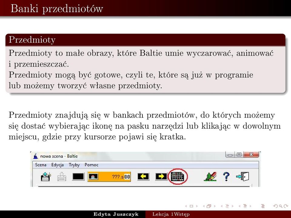 Przedmioty mog by gotowe, czyli te, które s ju» w programie lub mo»emy tworzy wªasne przedmioty.