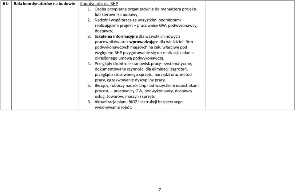 Szkolenia informacyjne dla wszystkich nowych pracowników oraz wprowadzające dla właścicieli firm podwykonawczych mających na celu właściwe pod względem BHP przygotowanie się do realizacji zadania