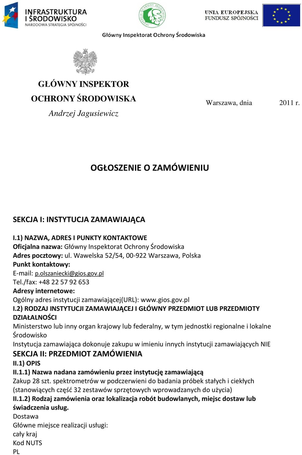 pl Tel./fax: +48 22 57 92 653 Adresy internetowe: Ogólny adres instytucji zamawiającej(url): www.gios.gov.pl I.