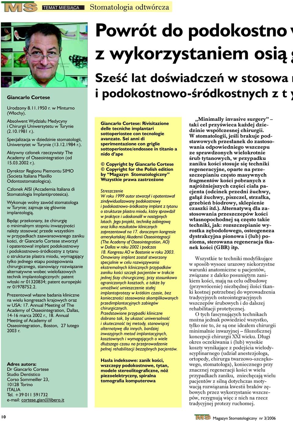 03.2002 r.). Dyrektor Regionu Piemontu SIMO (Soiet Itlin Mxillo Odontostomtologi). Cz³onek AISI (Ademi Itlin di Stomtologi Implntiprotesi).