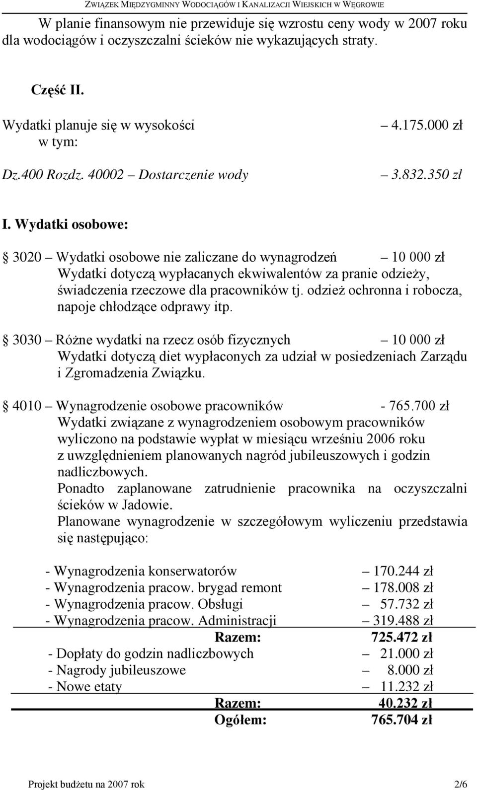 Wydatki osobowe: 3020 Wydatki osobowe nie zaliczane do wynagrodzeń 10 000 zł Wydatki dotyczą wypłacanych ekwiwalentów za pranie odzieŝy, świadczenia rzeczowe dla pracowników tj.