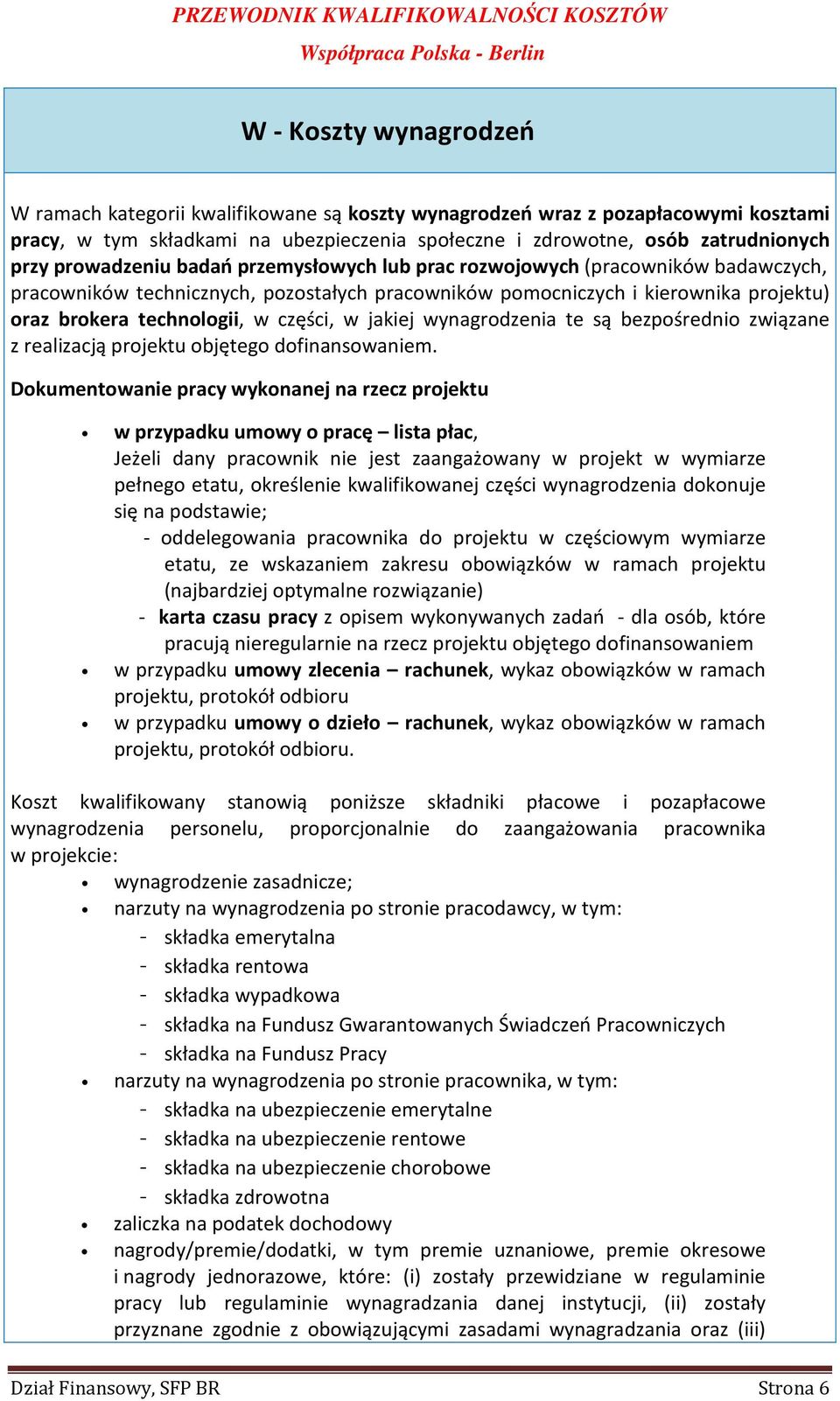 w jakiej wynagrodzenia te są bezpośrednio związane z realizacją projektu objętego dofinansowaniem.