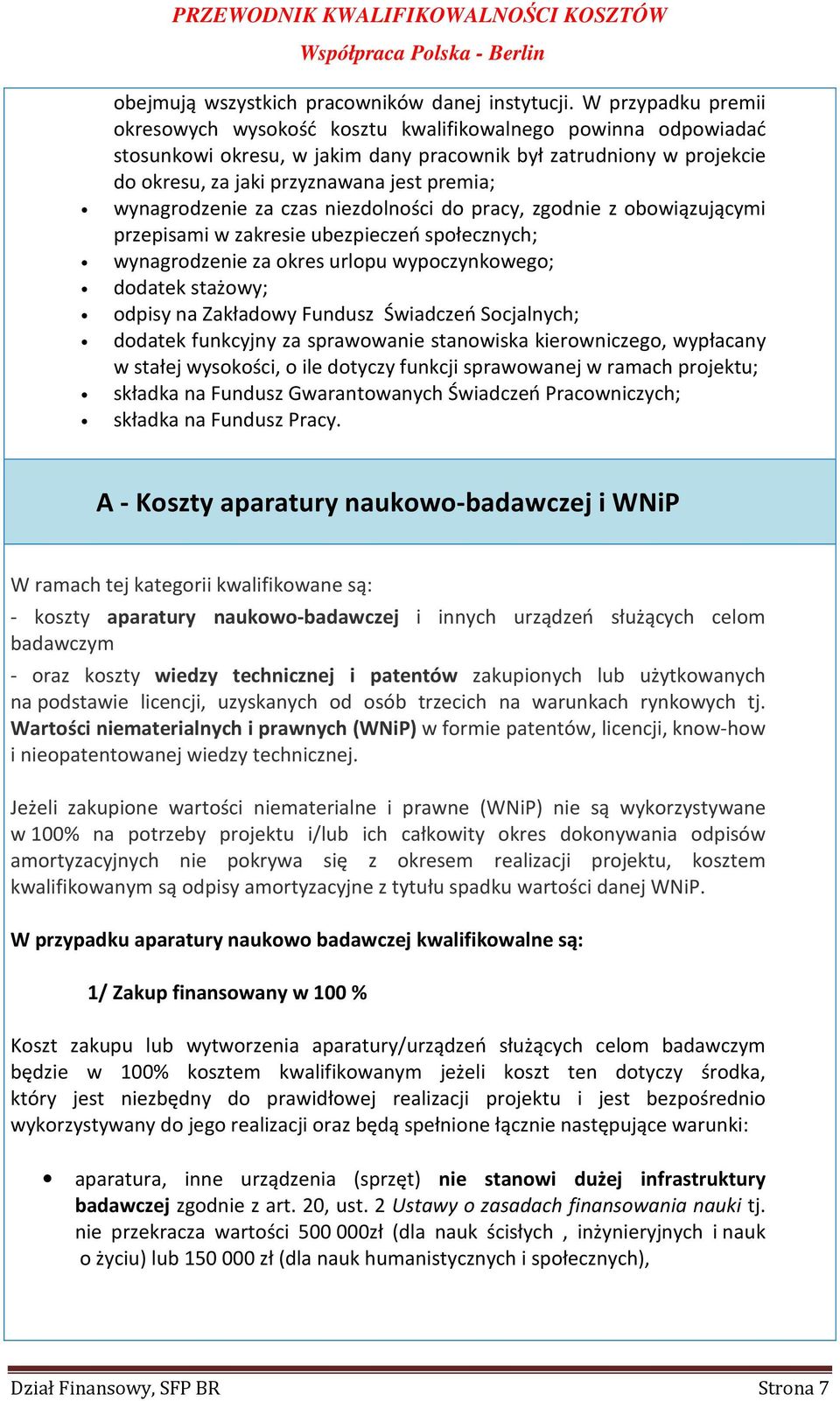 wynagrodzenie za czas niezdolności do pracy, zgodnie z obowiązującymi przepisami w zakresie ubezpieczeń społecznych; wynagrodzenie za okres urlopu wypoczynkowego; dodatek stażowy; odpisy na Zakładowy