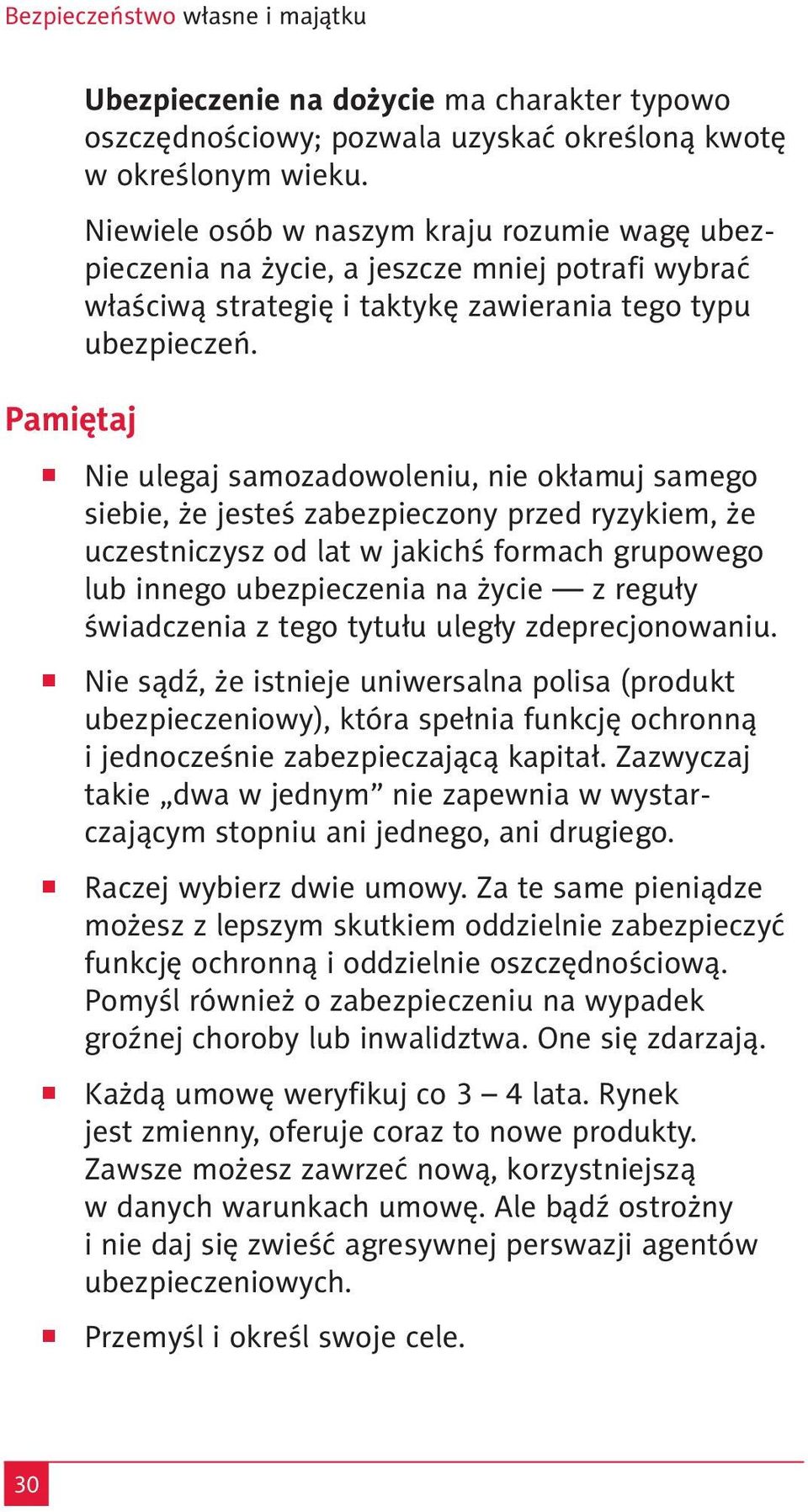 Nie ulegaj samozadowoleniu, nie okłamuj samego siebie, że jesteś zabezpieczony przed ryzykiem, że uczestniczysz od lat w jakichś formach grupowego lub innego ubezpieczenia na życie z reguły