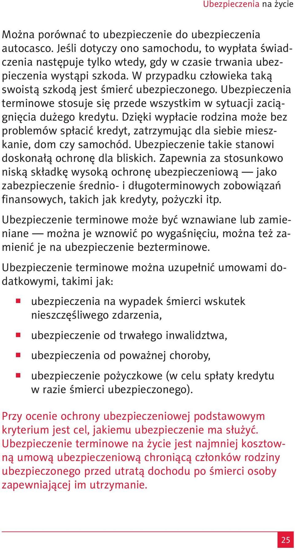 Ubez pieczenia terminowe stosuje się przede wszystkim w sytuacji zaciągnięcia dużego kredytu.