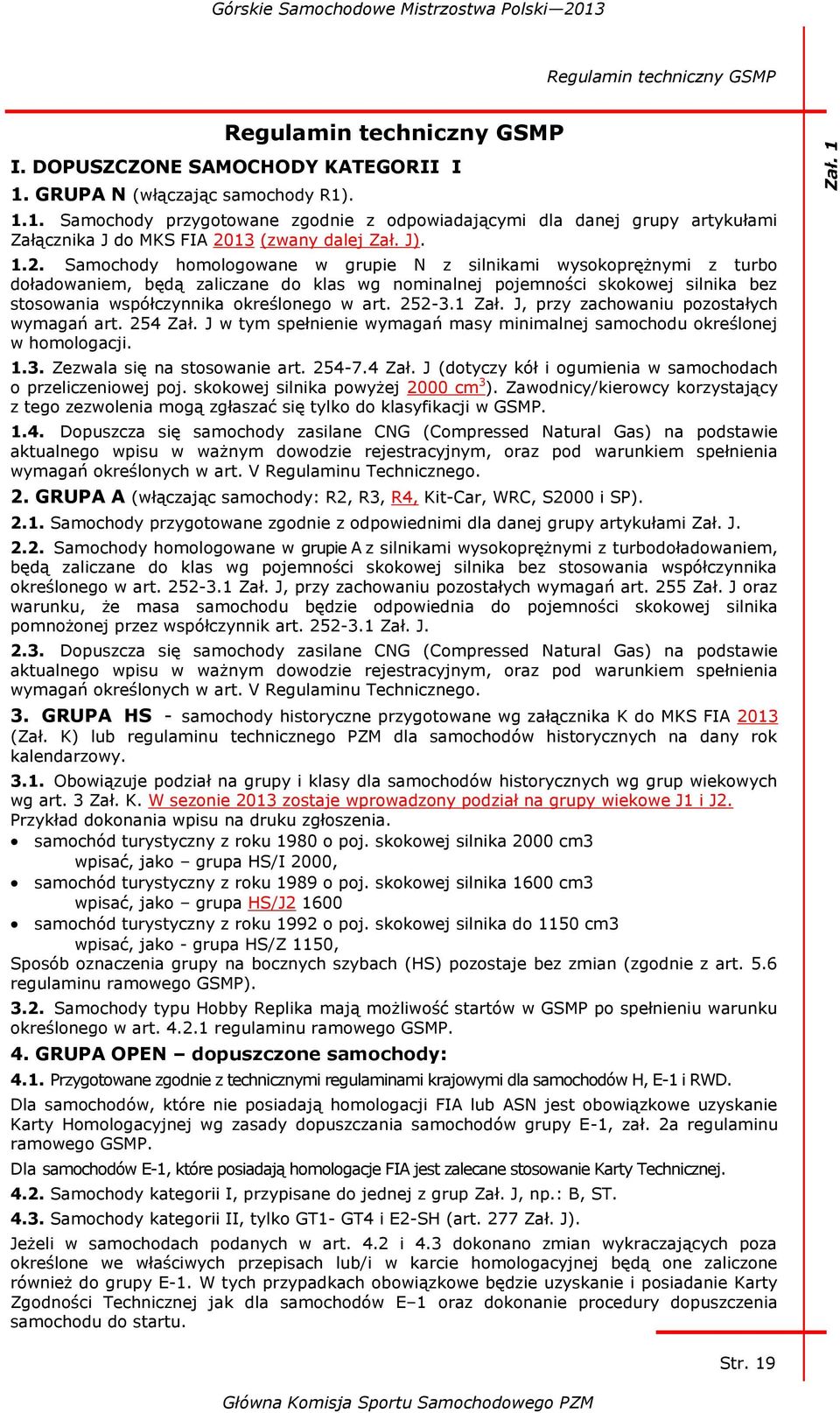 Samochody homologowane w grupie N z silnikami wysokoprężnymi z turbo doładowaniem, będą zaliczane do klas wg nominalnej pojemności skokowej silnika bez stosowania współczynnika określonego w art.