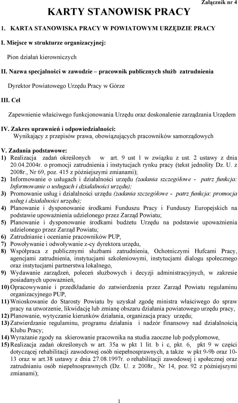 Urzędem IV. Zakres uprawnień i odpowiedzialności: Wynikający z przepisów prawa, obowiązujących pracowników samorządowych V. Zadania podstawowe: 1) Realizacja zadań określonych w art.