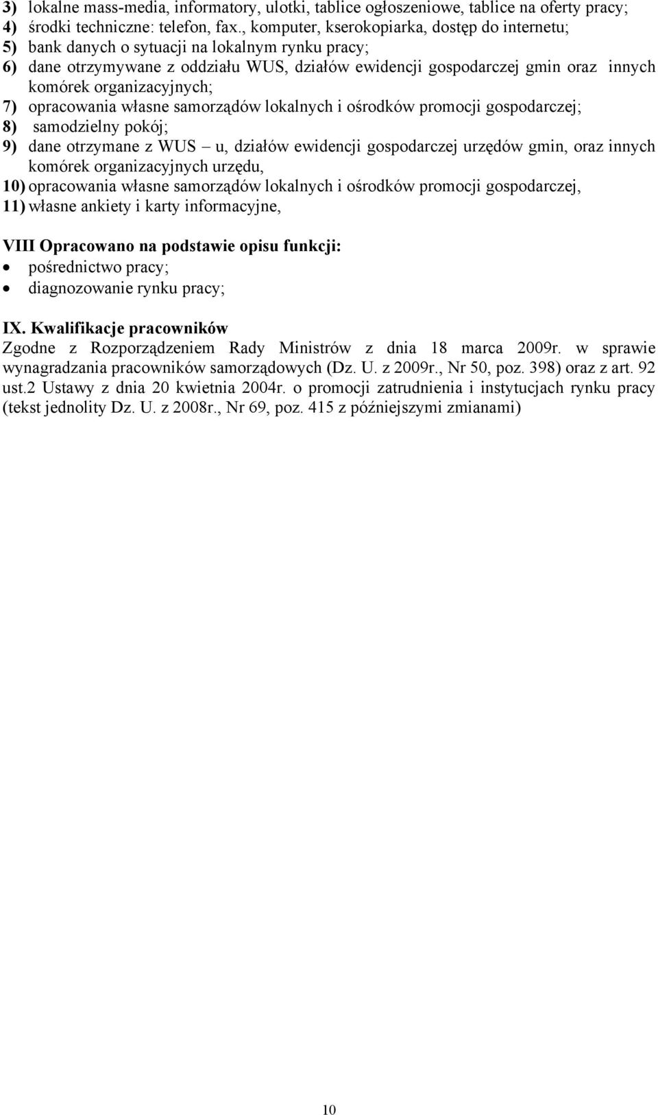 organizacyjnych; 7) opracowania własne samorządów lokalnych i ośrodków promocji gospodarczej; 8) samodzielny pokój; 9) dane otrzymane z WUS u, działów ewidencji gospodarczej urzędów gmin, oraz innych