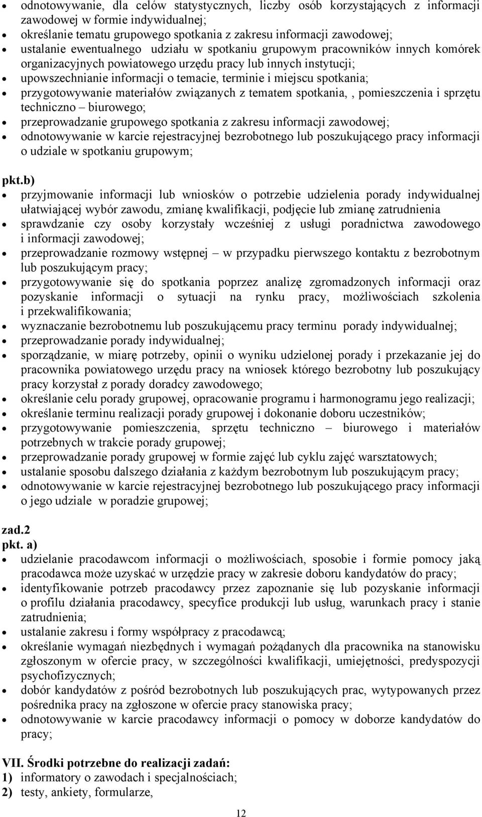 spotkania; przygotowywanie materiałów związanych z tematem spotkania,, pomieszczenia i sprzętu techniczno biurowego; przeprowadzanie grupowego spotkania z zakresu informacji zawodowej; odnotowywanie