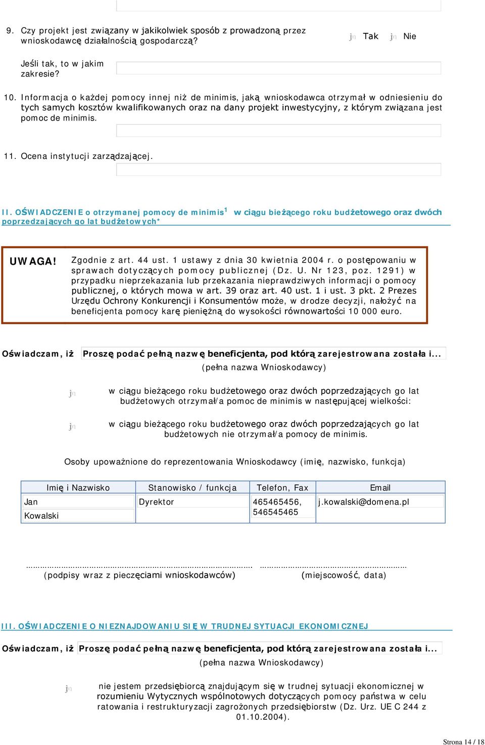 minimis. 11. Ocena instytucji zarządzającej. II. OŚWIADCZENIE o otrzymanej pomocy de minimis 1 w ciągu bieżącego roku budżetowego oraz dwóch poprzedzających go lat budżetowych* UWAGA! Zgodnie z art.