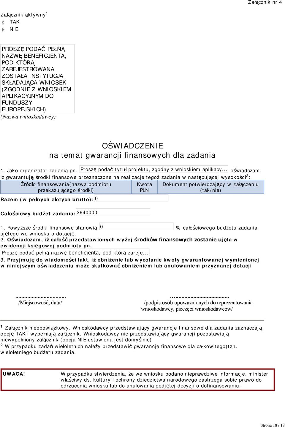 .. oświadczam, iż gwarantuję środki finansowe przeznaczone na realizacje tegoż zadania w następującej wysokości 2 : Źródło finansowania(nazwa podmiotu przekazującego środki) Razem (w pełnych złotych