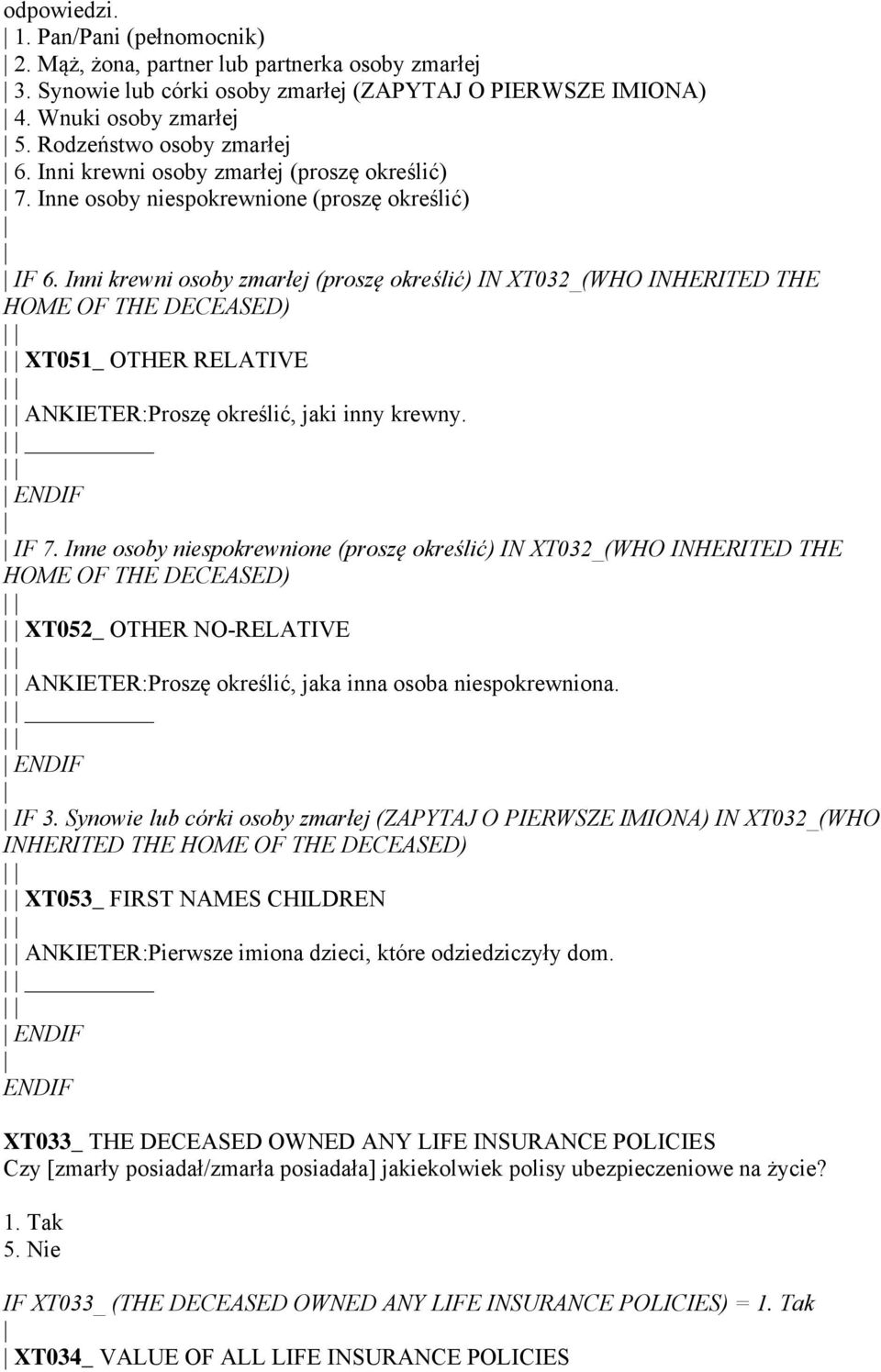 Inni krewni osoby zmarłej (proszę określić) IN XT032_(WHO INHERITED THE HOME OF THE DECEASED) XT051_ OTHER RELATIVE ANKIETER:Proszę określić, jaki inny krewny. IF 7.