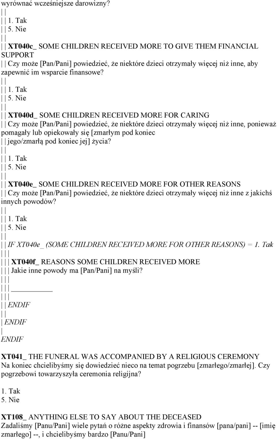 XT040d_ SOME CHILDREN RECEIVED MORE FOR CARING Czy może [Pan/Pani] powiedzieć, że niektóre dzieci otrzymały więcej niż inne, ponieważ pomagały lub opiekowały się [zmarłym pod koniec jego/zmarłą pod