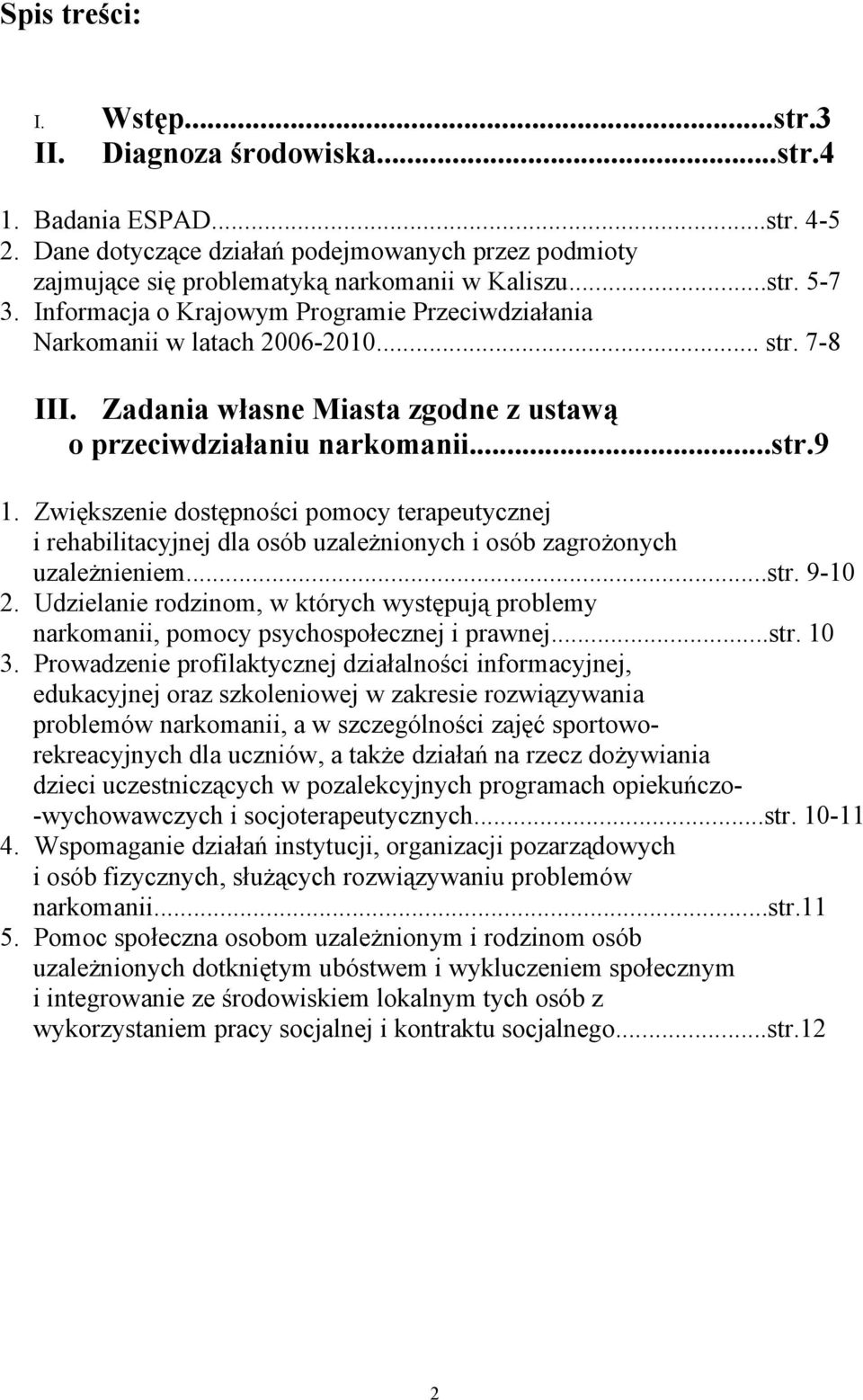 Zwiększenie dostępności pomocy terapeutycznej i rehabilitacyjnej dla osób uzależnionych i osób zagrożonych uzależnieniem...str. 9-10 2.