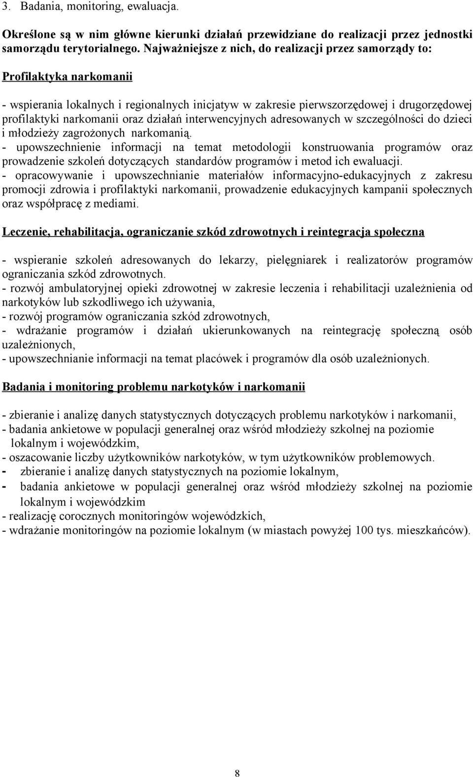 oraz działań interwencyjnych adresowanych w szczególności do dzieci i młodzieży zagrożonych narkomanią.