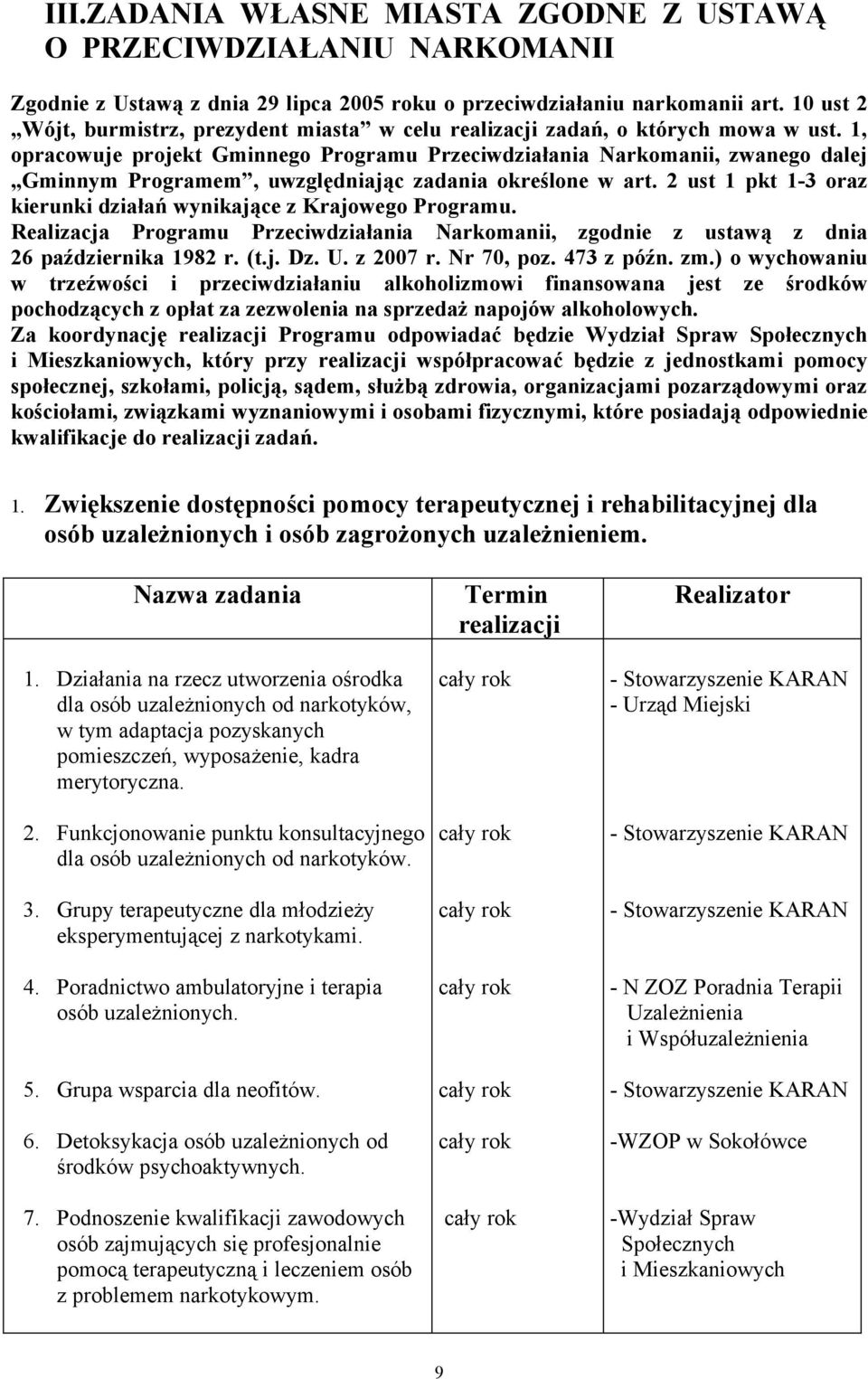 1, opracowuje projekt Gminnego Programu Przeciwdziałania Narkomanii, zwanego dalej Gminnym Programem, uwzględniając zadania określone w art.