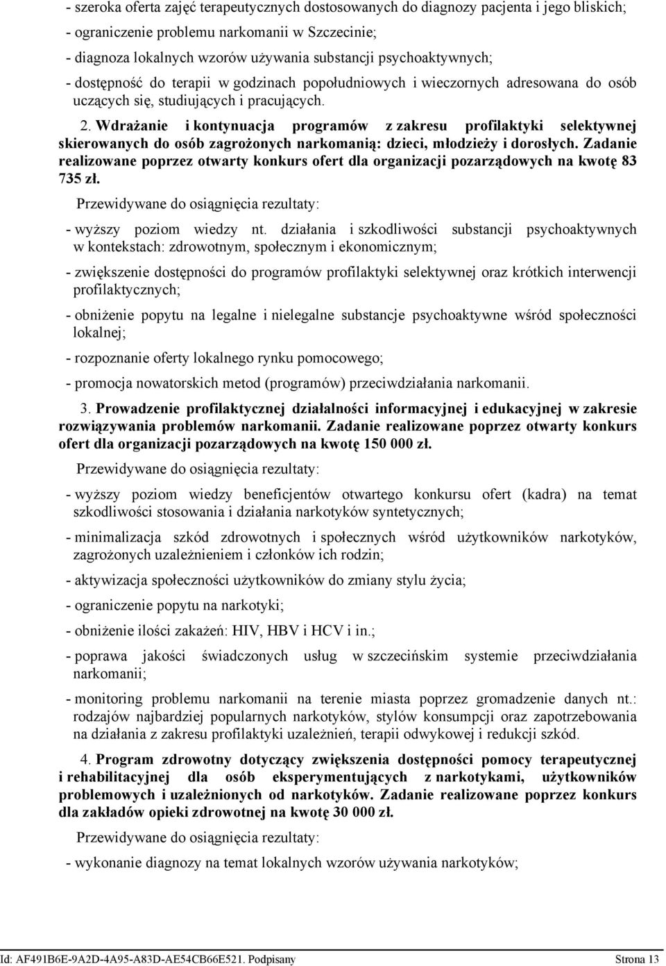 Wdrażanie i kontynuacja programów z zakresu profilaktyki selektywnej skierowanych do osób zagrożonych narkomanią: dzieci, młodzieży i dorosłych.