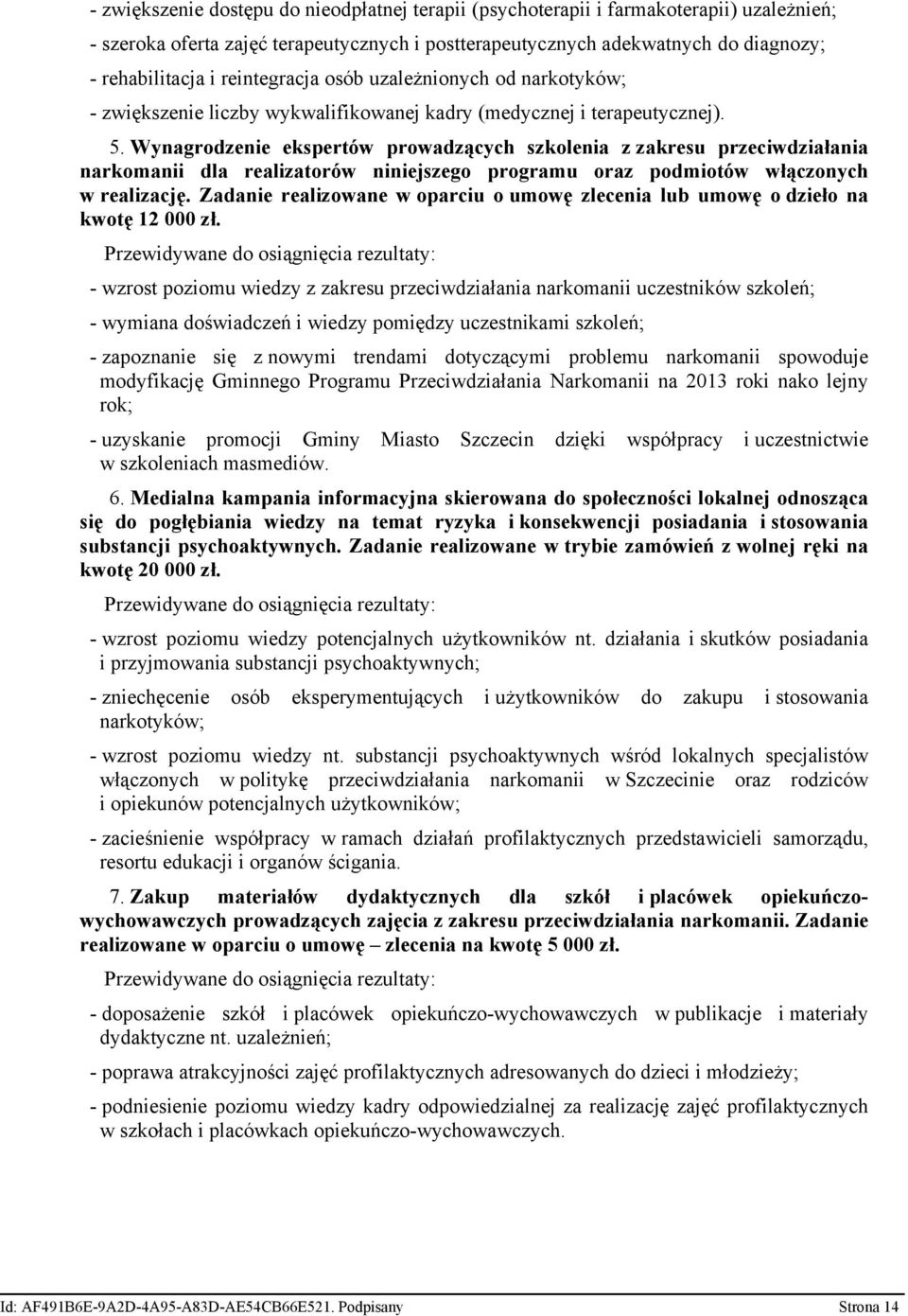 Wynagrodzenie ekspertów prowadzących szkolenia z zakresu przeciwdziałania narkomanii dla realizatorów niniejszego programu oraz podmiotów włączonych w realizację.