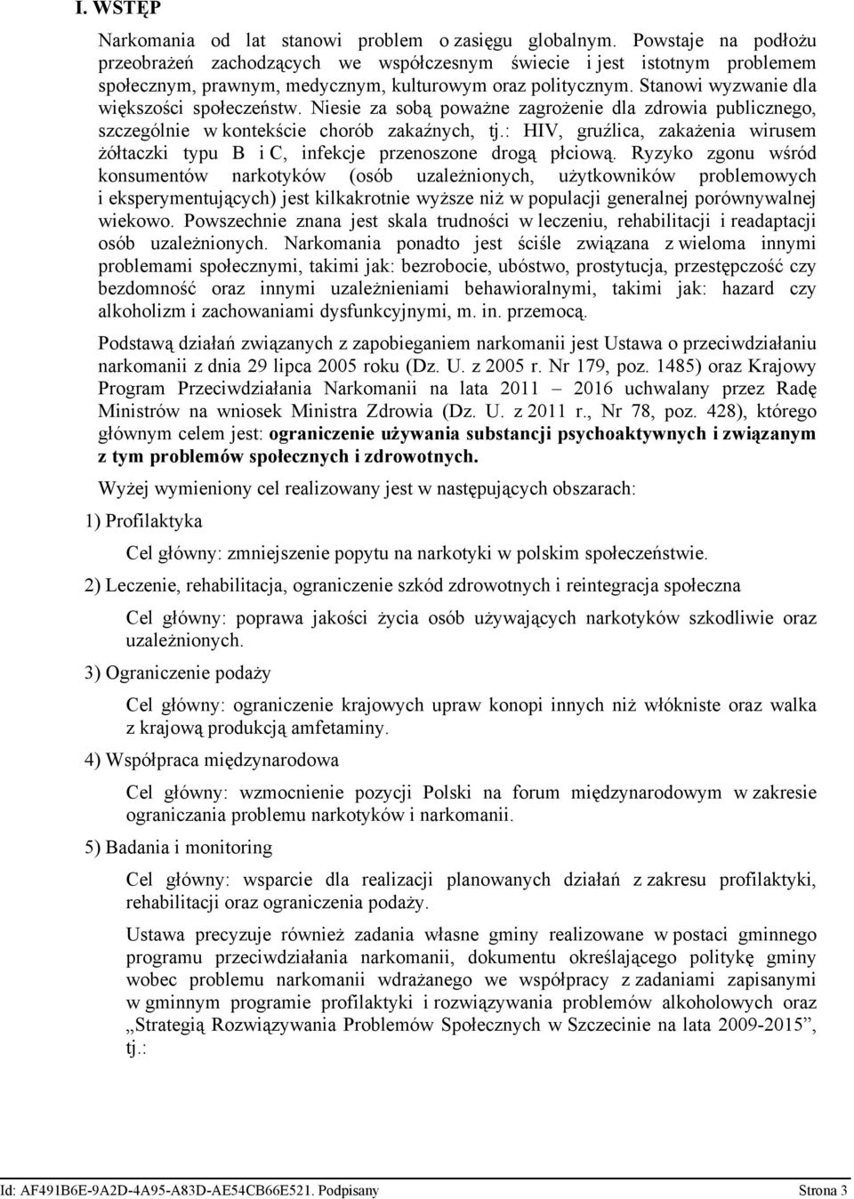 Stanowi wyzwanie dla większości społeczeństw. Niesie za sobą poważne zagrożenie dla zdrowia publicznego, szczególnie w kontekście chorób zakaźnych, tj.