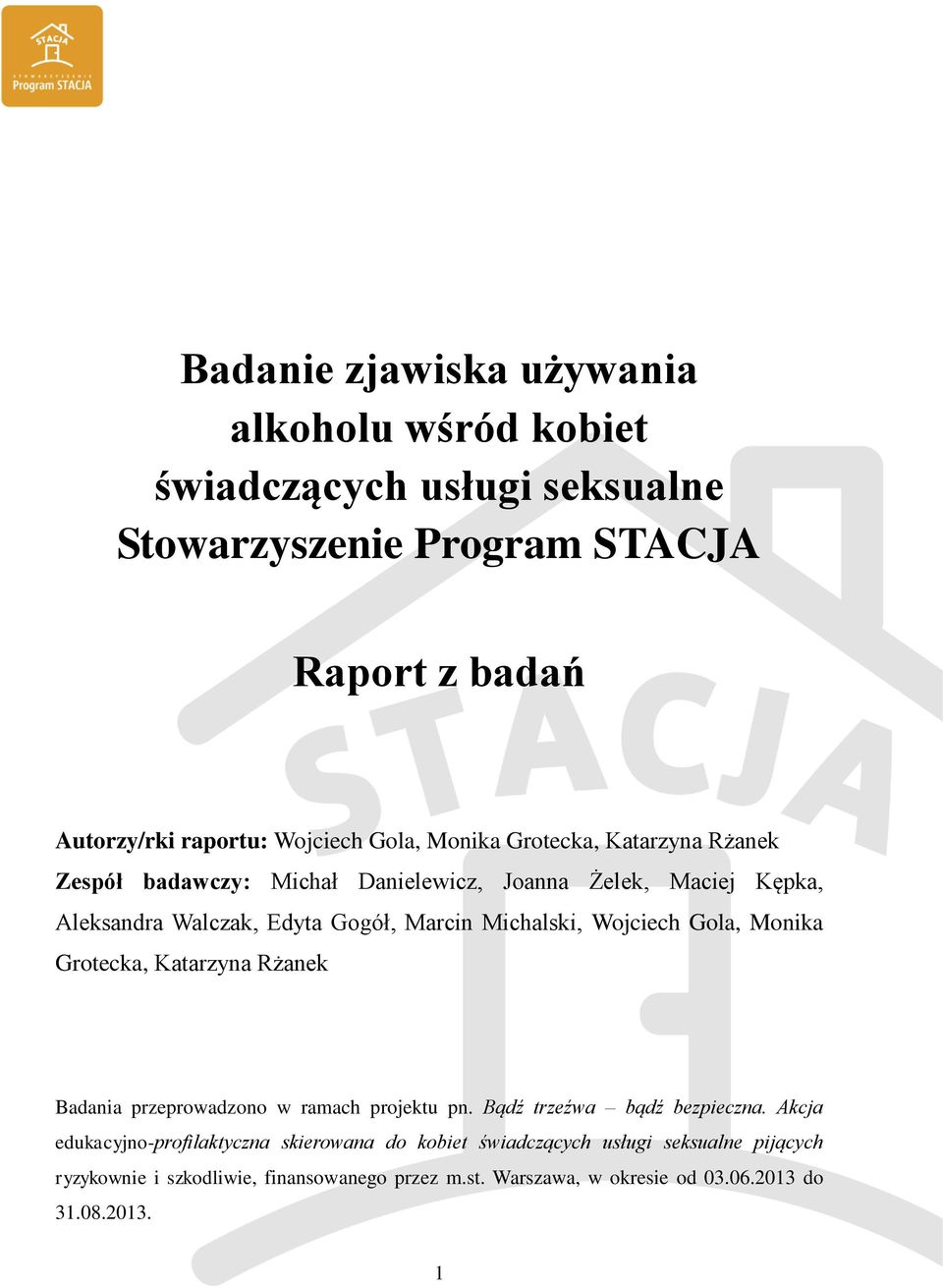 Wojciech Gola, Monika Grotecka, Katarzyna Rżanek Badania przeprowadzono w ramach projektu pn. Bądź trzeźwa bądź bezpieczna.