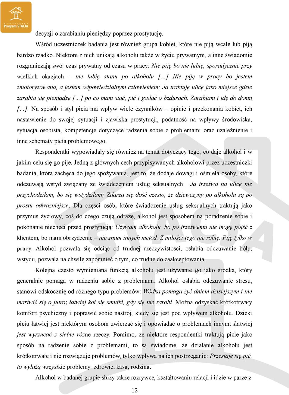 stanu po alkoholu [ ] Nie piję w pracy bo jestem zmotoryzowana, a jestem odpowiedzialnym człowiekiem; Ja traktuję ulicę jako miejsce gdzie zarabia się pieniądze [ ] po co mam stać, pić i gadać o