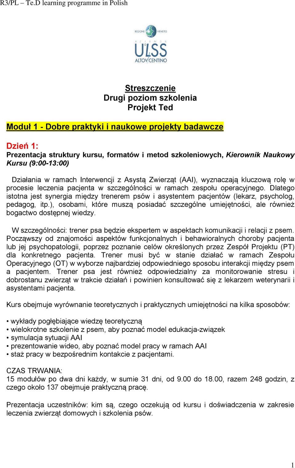 Kierownik Naukowy Kursu (9:00-13:00) Działania w ramach Interwencji z Asystą Zwierząt (AAI), wyznaczają kluczową rolę w procesie leczenia pacjenta w szczególności w ramach zespołu operacyjnego.