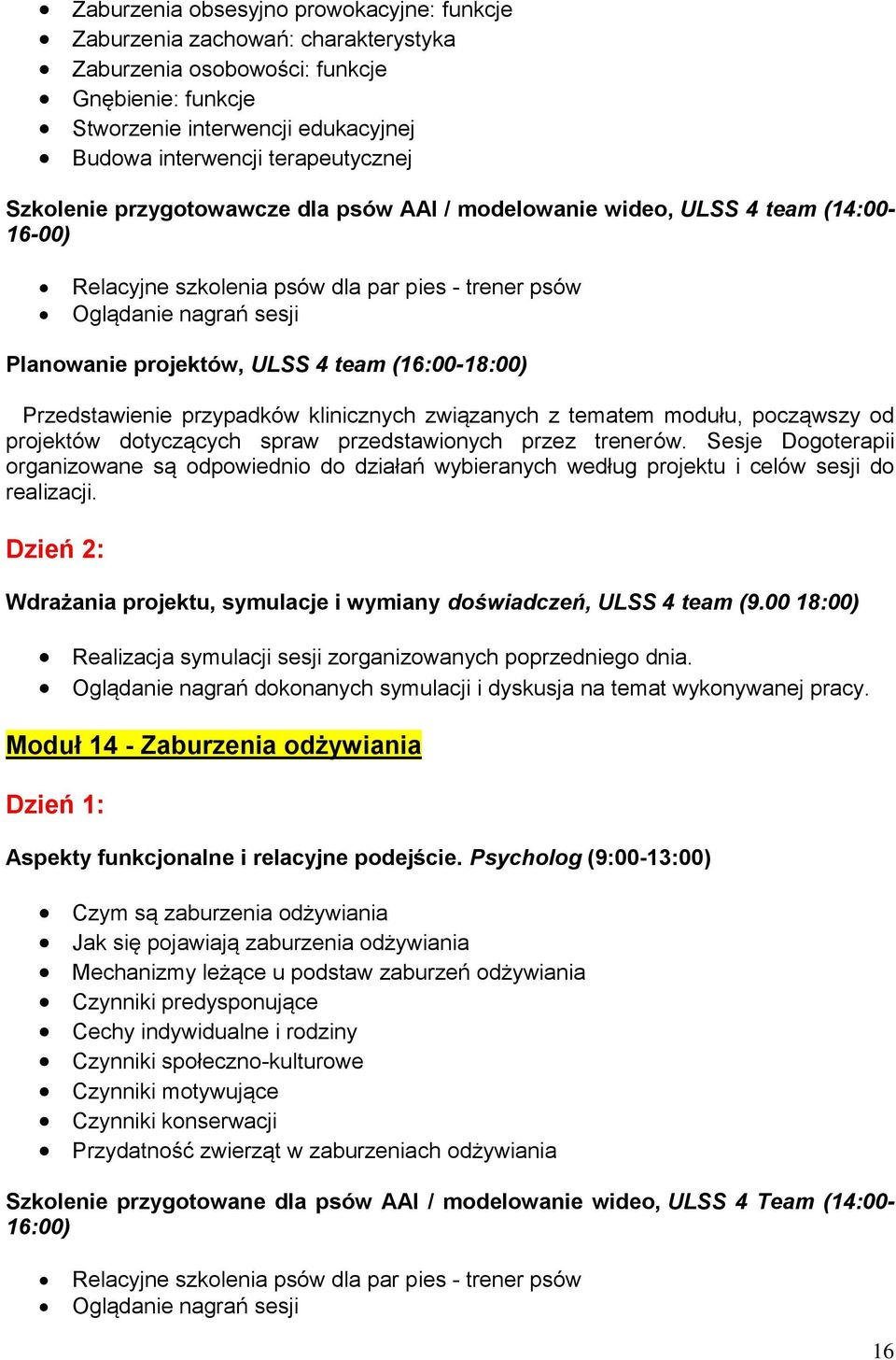 (16:00-18:00) Przedstawienie przypadków klinicznych związanych z tematem modułu, począwszy od projektów dotyczących spraw przedstawionych przez trenerów.