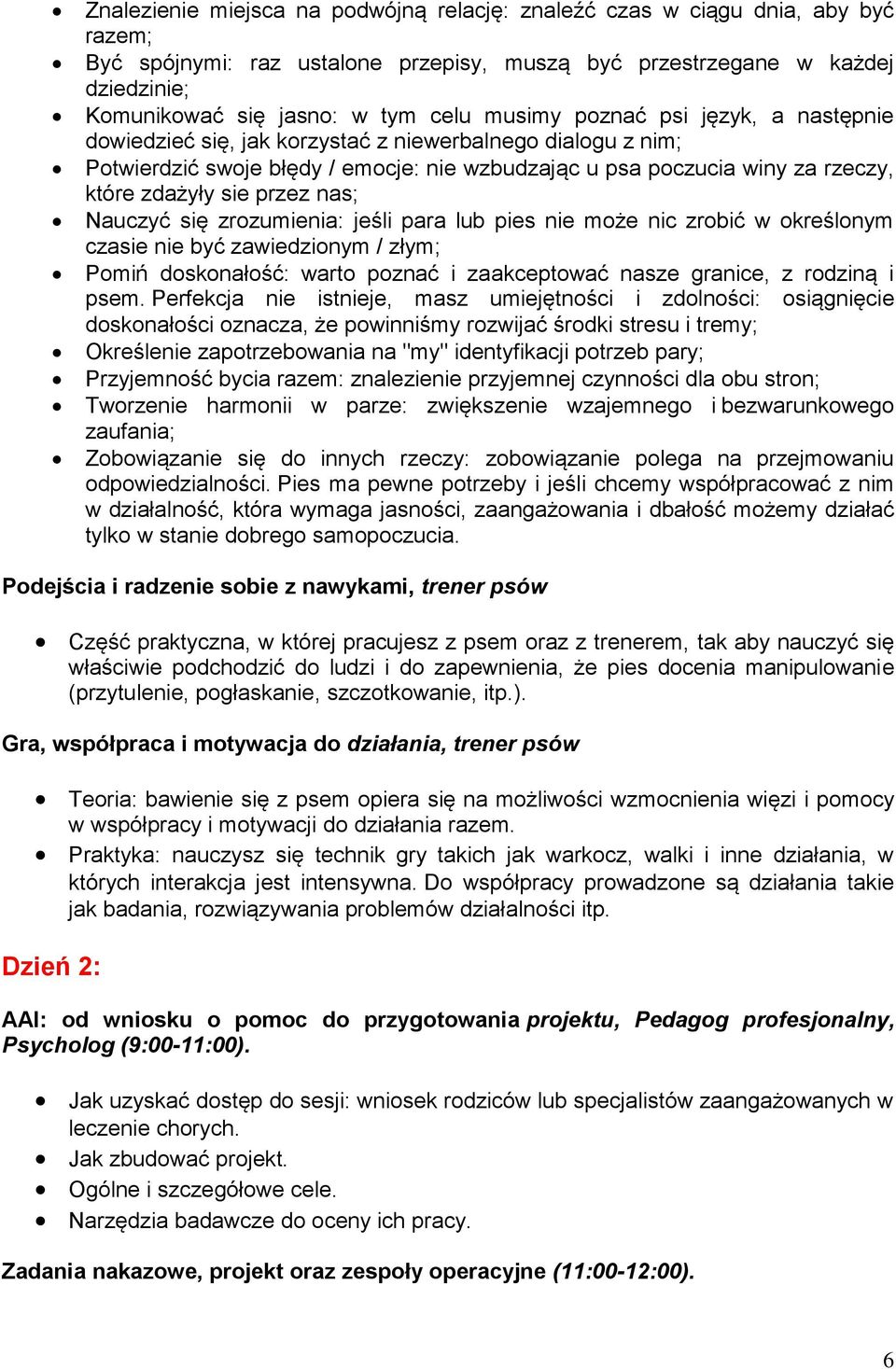 przez nas; Nauczyć się zrozumienia: jeśli para lub pies nie może nic zrobić w określonym czasie nie być zawiedzionym / złym; Pomiń doskonałość: warto poznać i zaakceptować nasze granice, z rodziną i