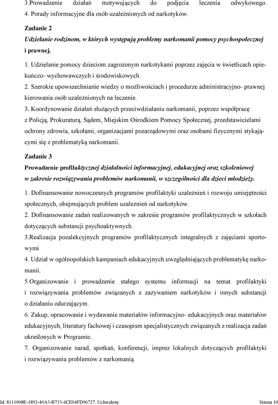 Udzielanie pomocy dzieciom zagrożonym narkotykami poprzez zajęcia w świetlicach opiekuńczo- wychowawczych i środowiskowych. 2.