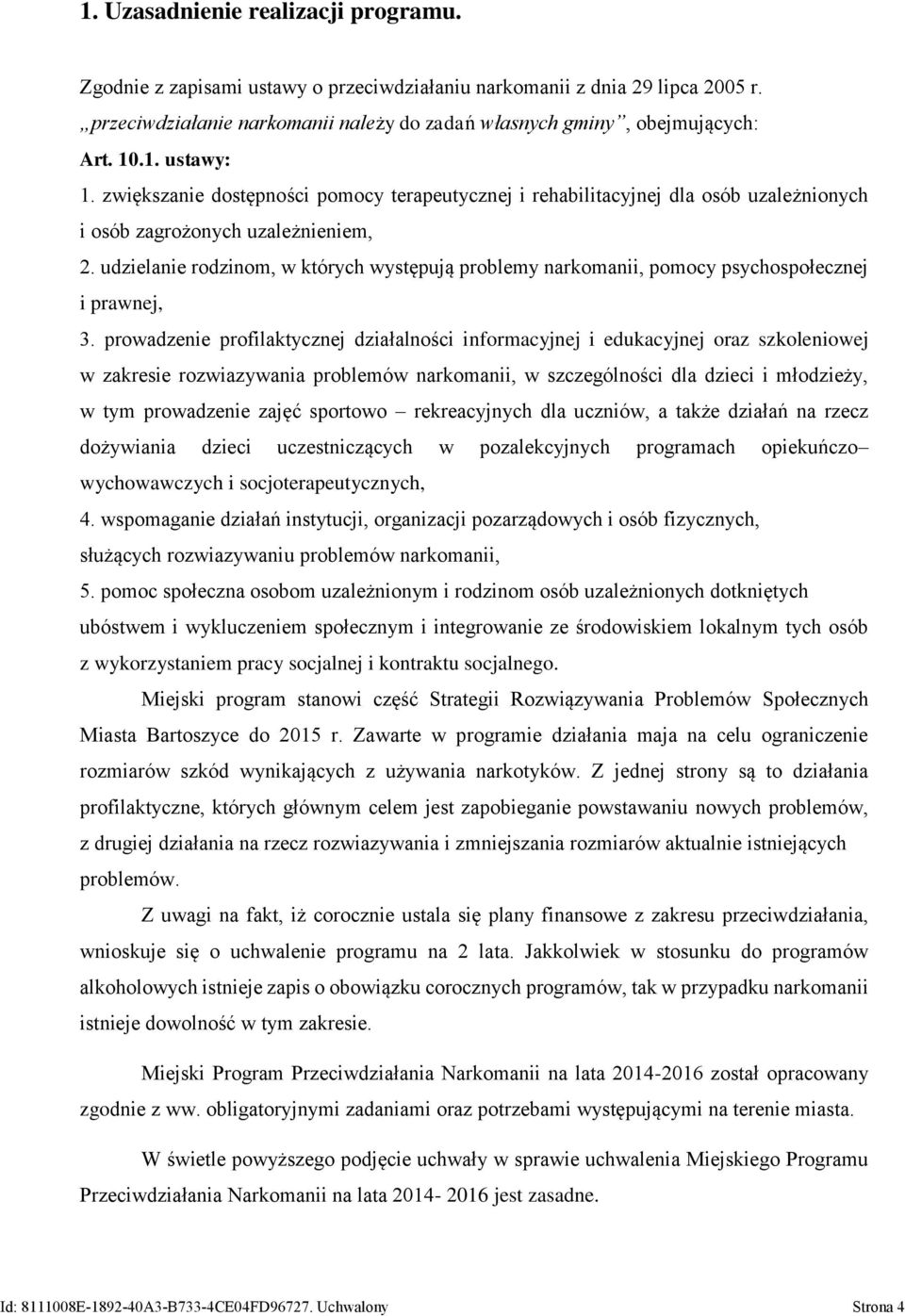 udzielanie rodzinom, w których występują problemy narkomanii, pomocy psychospołecznej i prawnej, 3.