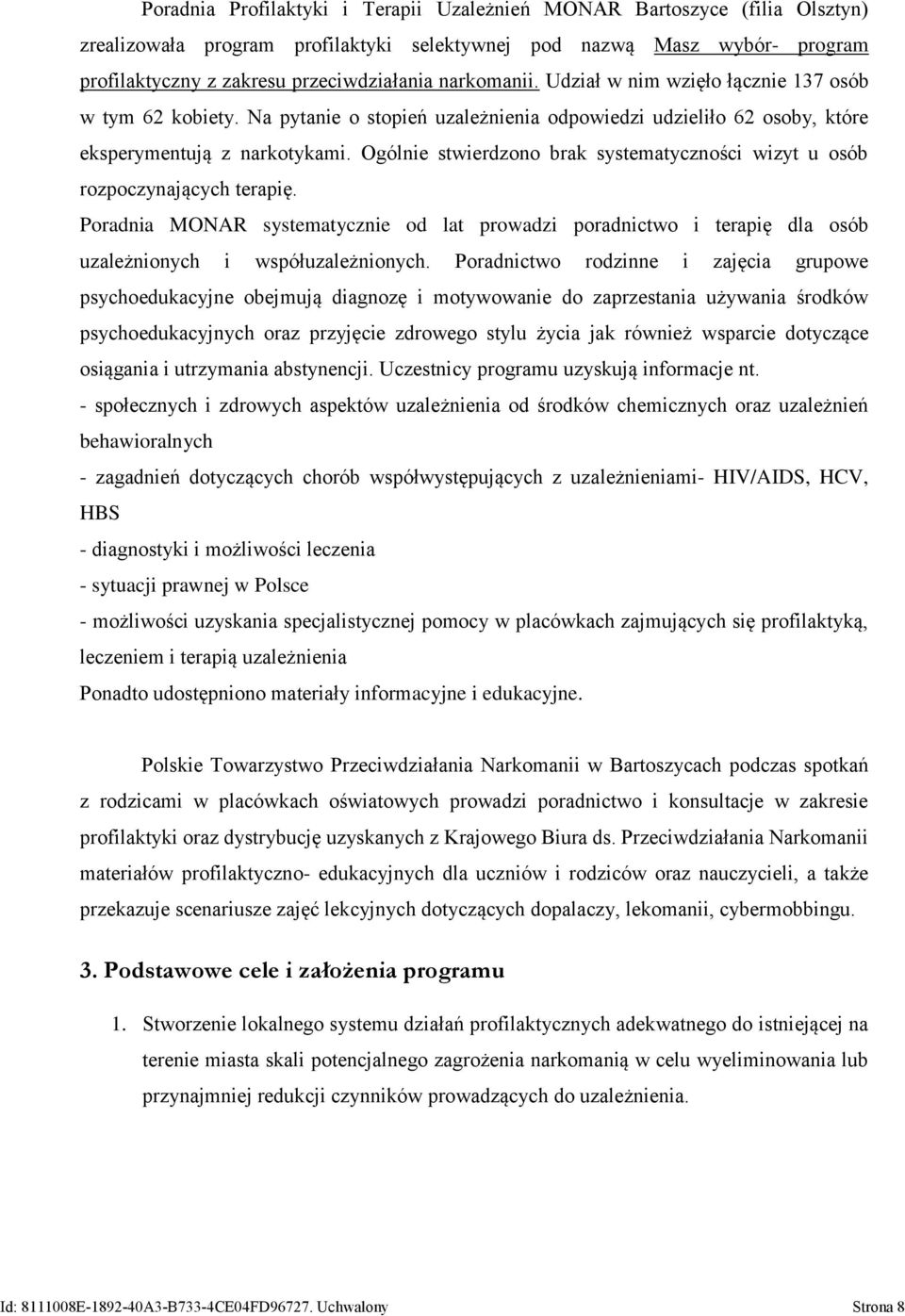 Ogólnie stwierdzono brak systematyczności wizyt u osób rozpoczynających terapię. Poradnia MONAR systematycznie od lat prowadzi poradnictwo i terapię dla osób uzależnionych i współuzależnionych.