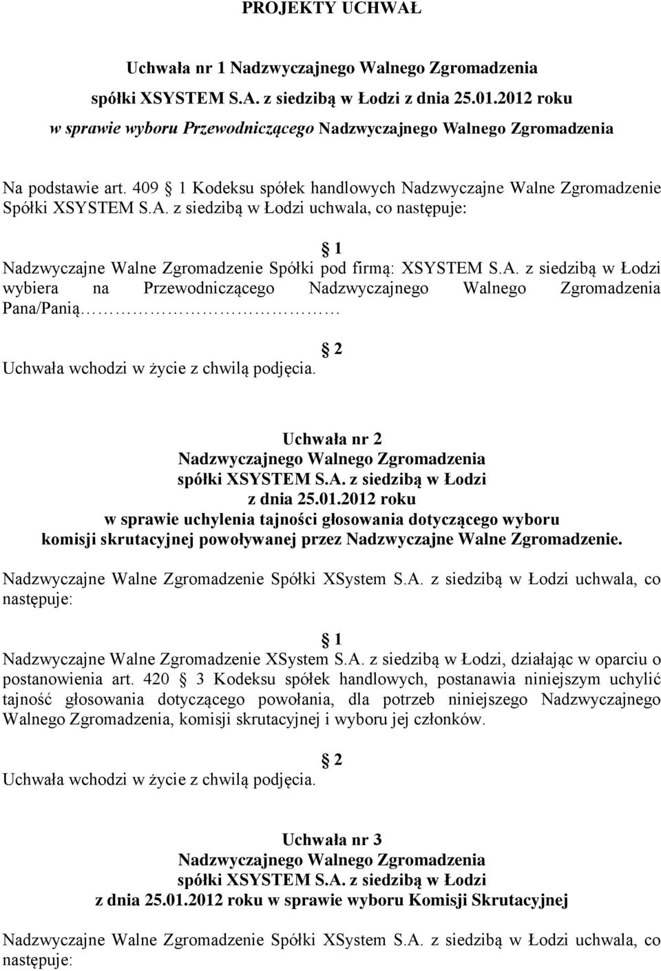 2012 roku w sprawie uchylenia tajności głosowania dotyczącego wyboru komisji skrutacyjnej powoływanej przez Nadzwyczajne Walne Zgromadzenie. Nadzwyczajne Walne Zgromadzenie Spółki XSystem S.A.