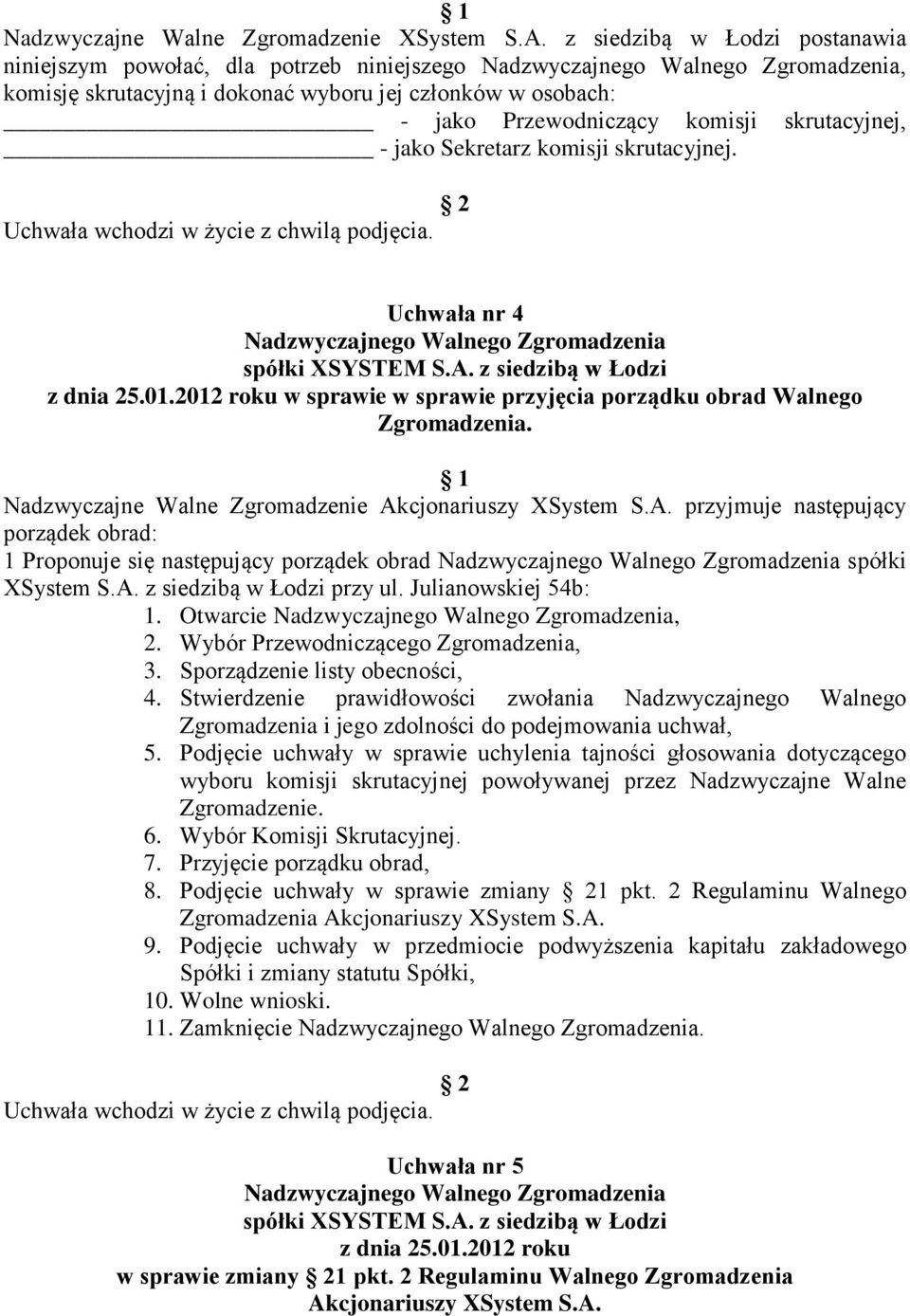 komisji skrutacyjnej. Uchwała nr 4 z dnia 25.01.2012 roku w sprawie w sprawie przyjęcia porządku obrad Walnego Zgromadzenia. Nadzwyczajne Walne Zgromadzenie Ak