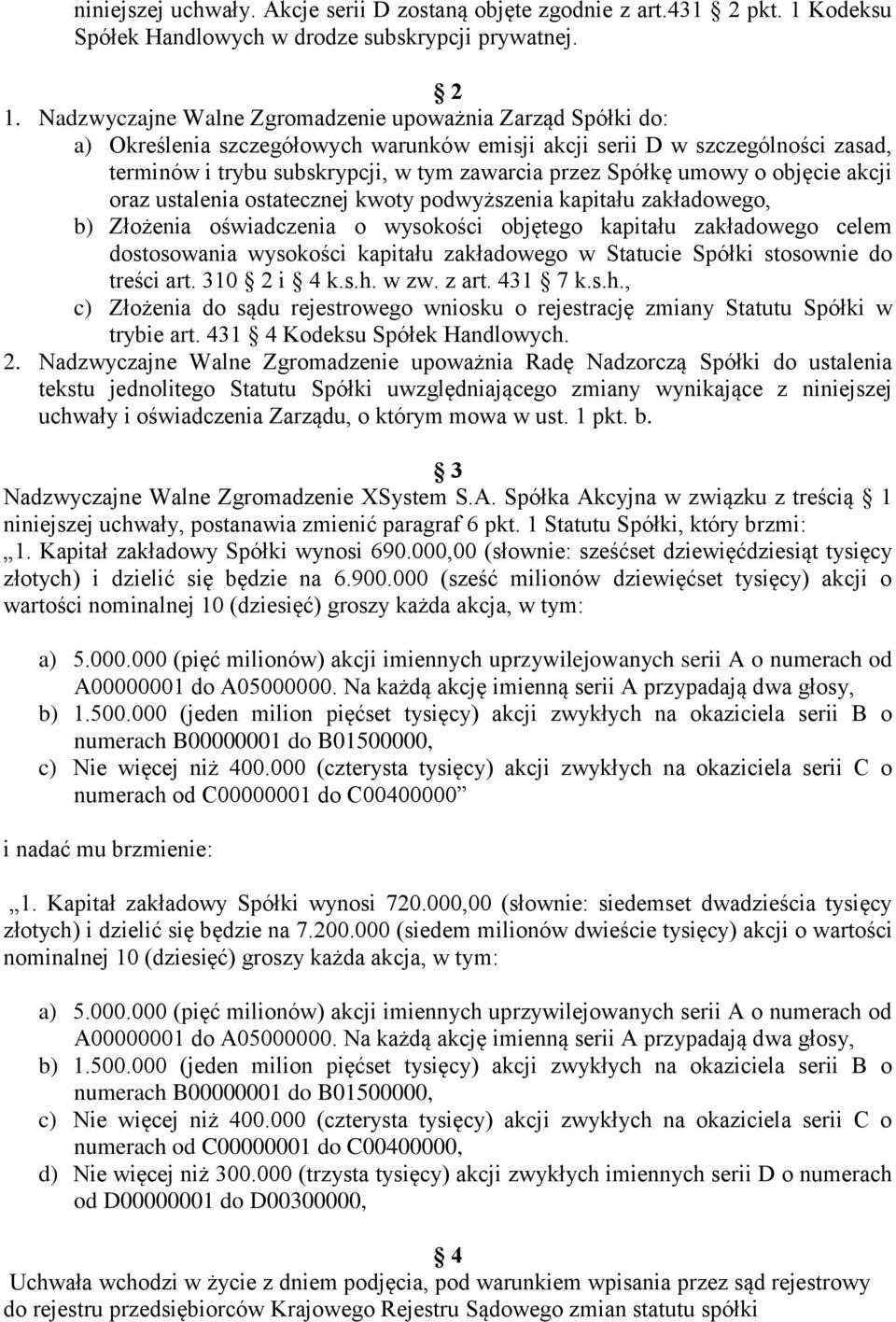 Nadzwyczajne Walne Zgromadzenie upoważnia Zarząd Spółki do: a) Określenia szczegółowych warunków emisji akcji serii D w szczególności zasad, terminów i trybu subskrypcji, w tym zawarcia przez Spółkę