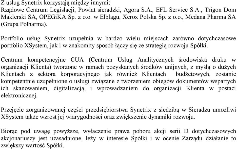 Centrum kompetencyjne CUA (Centrum Usług Analitycznych środowiska druku w organizacji Klienta) tworzone w ramach pozyskanych środków unijnych, z myślą o dużych Klientach z sektora korporacyjnego jak