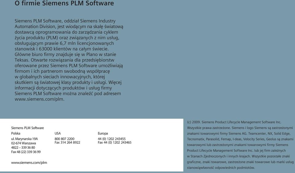 Otwarte rozwiązania dla przedsiębiorstw oferowane przez Siemens PLM Software umożliwiają firmom i ich partnerom swobodną współpracę w globalnych sieciach innowacyjnych, której skutkiem są światowej
