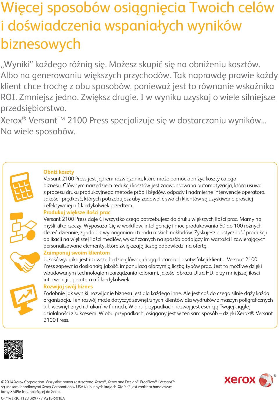 Xerox Versant TM 2100 Press specjalizuje się w dostarczaniu wyników... Na wiele sposobów. Obniż koszty Versant 2100 Press jest jądrem rozwiązania, które może pomóc obniżyć koszty całego biznesu.