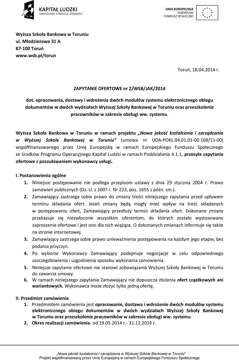 systemu. Wyższa Szkoła Bankowa w Toruniu w ramach projektu Nowa jakość kształcenia i zarządzania w Wyższej Szkole Bankowej w Toruniu (umowa nr UDA-POKL.04.01.01-00.