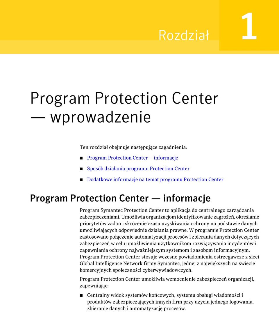 Umożliwia organizacjom identyfikowanie zagrożeń, określanie priorytetów zadań i skrócenie czasu uzyskiwania ochrony na podstawie danych umożliwiających odpowiednie działania prawne.