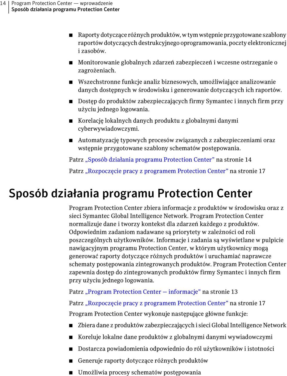 Wszechstronne funkcje analiz biznesowych, umożliwiające analizowanie danych dostępnych w środowisku i generowanie dotyczących ich raportów.