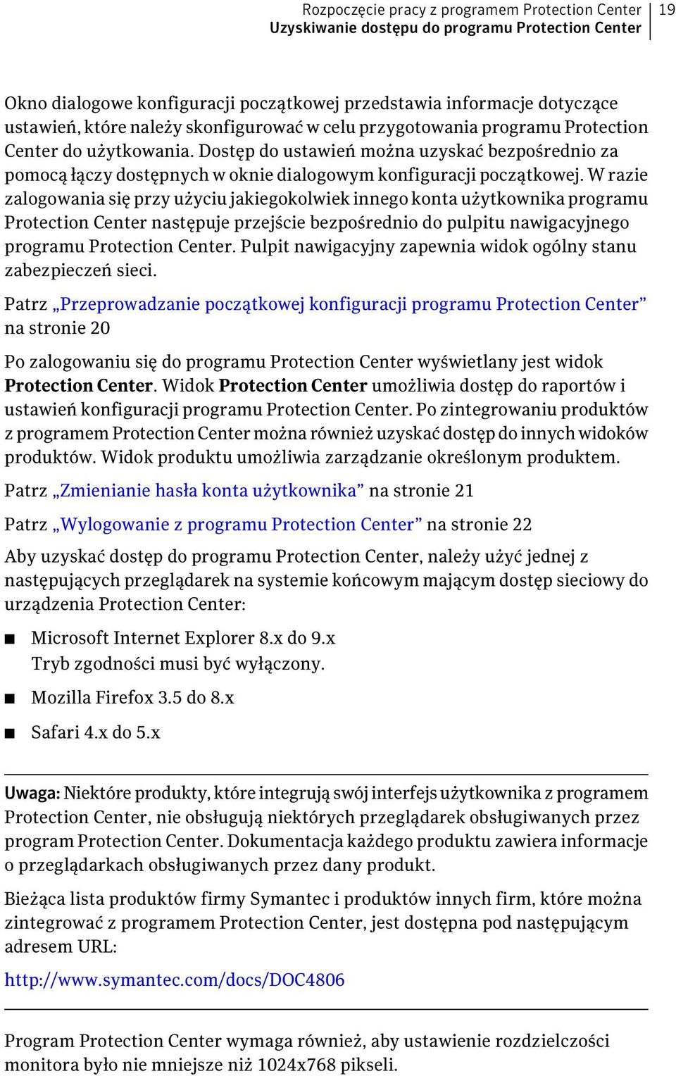 W razie zalogowania się przy użyciu jakiegokolwiek innego konta użytkownika programu Protection Center następuje przejście bezpośrednio do pulpitu nawigacyjnego programu Protection Center.