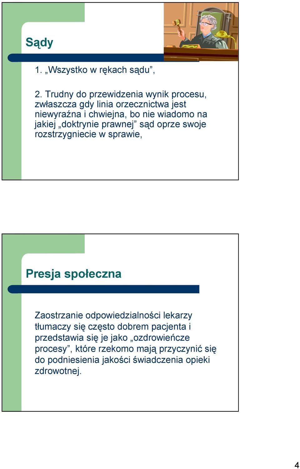 wiadomo na jakiej doktrynie prawnej sąd oprze swoje rozstrzygniecie w sprawie, Presja społeczna Zaostrzanie